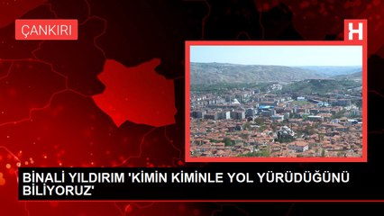 BİNALİ YILDIRIM 'KİMİN KİMİNLE YOL YÜRÜDÜĞÜNÜ BİLİYORUZ'