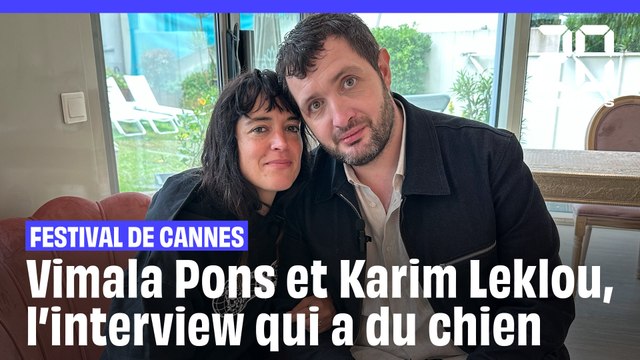 Festival de Cannes : Vimala Pons et Karim Leklou, l'interview qui a du chien