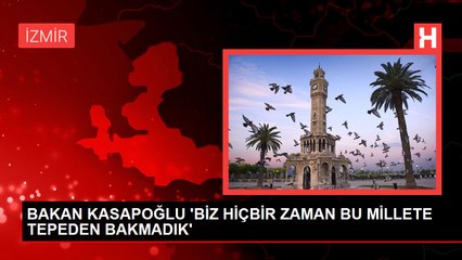 BAKAN KASAPOĞLU 'BİZ HİÇBİR ZAMAN BU MİLLETE TEPEDEN BAKMADIK'