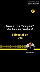 EDITORIAL | ¡FUERA LOS "VAPES" DE LAS ESCUELAS!