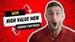Relationship Tips: How A High Value Men Choose His Partner