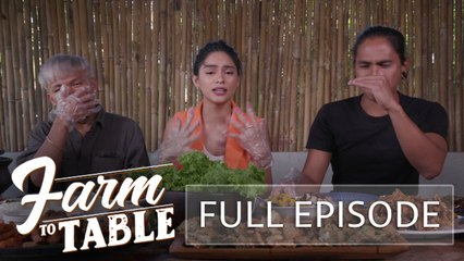 A merry mukbang with Faith Da Silva and Buboy Villar! | Farm To Table (Full Episode)