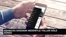 ADANA'DA SAĞANAK NEDENİYLE YOLLAR GÖLE DÖNDÜ