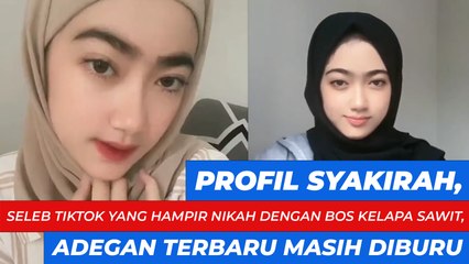 Profil Syakirah, Seleb TikTok yang Hampir Nikah dengan Bos Kelapa Sawit, Adegan Terbaru Masih Diburu