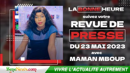 Revue de Presse (Wolof,Français) du MARDI 23 Mai 2023  dans "La Bonne Heure"