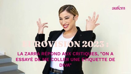 Eurovision 2023 : La Zarra répond aux critiques, "On a essayé de me coller une étiquette de diva"