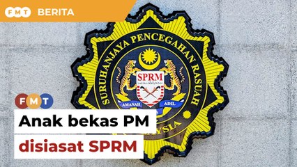Anak bekas PM disiasat SPRM berkait ubah wang haram