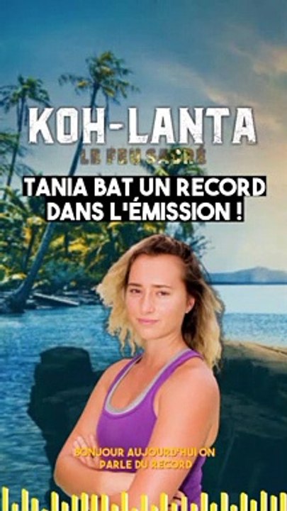 KOH-LANTA : Tania bat un record improbable dans l'émission sur TF1 !