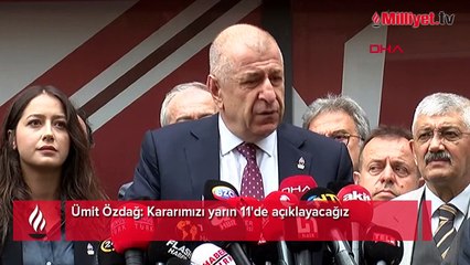 Ümit Özdağ: Kararımızı yarın 11'de açıklayacağız
