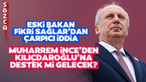 Muharrem İnce'den Kemal Kılıçdaroğlu'na Destek mi Gelecek? Eski Bakan Fikri Sağlardan Çarpıcı İddia