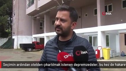 Seçimin ardından otelden çıkartılmak istenen depremzedeler, bu kez de hakarete uğradı
