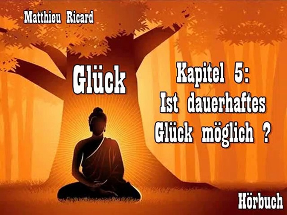Glück Kapitel 05: Ist dauerhaftes Glück möglich ? - Hörbuch