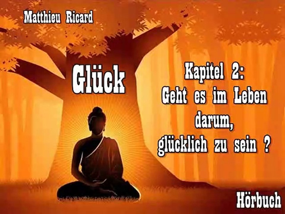Glück Kapitel 02: Geht es im Leben darum, glücklich zu sein ? - Hörbuch