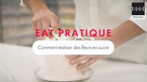 EAT Pratique : comment réaliser une fleur en sucre ?