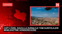 CHP'Lİ ÖZEL DAVULLA ZURNA İLE TÜM SURİYELİLERİ MEMLEKETİNE GÖNDERECEĞİZ