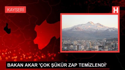 BAKAN AKAR 'ÇOK ŞÜKÜR ZAP TEMİZLENDİ'