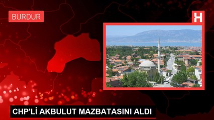CHP'Lİ AKBULUT MAZBATASINI ALDI
