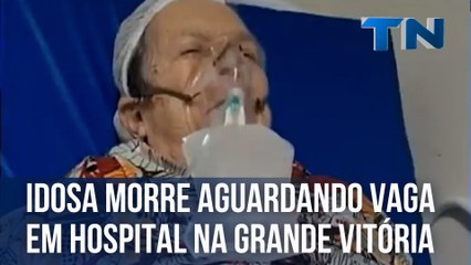 Idosa morre aguardando vaga em hospital na Grande Vitória