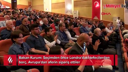 Bakan Kurum: Seçimden önce Londra'daki tefecilerden borç, Avrupa'dan aferin sipariş ettiler