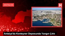 Antalya'da Konteyner Deposunda Yangın Çıktı