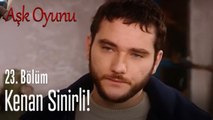 Kenan sinirli! - Aşk Oyunu 23. Bölüm