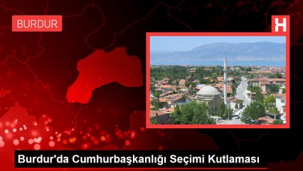 Burdur'da Cumhurbaşkanlığı Seçimi Kutlaması