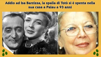 Addio ad Isa Barzizza, la spalla di Totò si è spenta nella sua casa a Palau a 93 anni