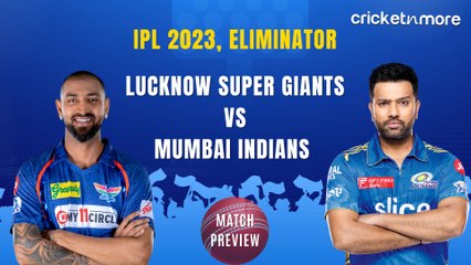IPL 2023, Eliminator - Lucknow Super Kings vs Mumbai Indians, Preview