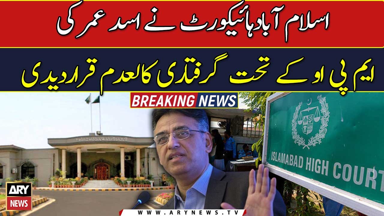 IHC nullifies Asad Umar's arrest under 3MPO