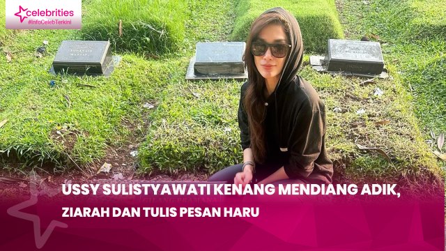Ussy Sulistyawati Kenang Mendiang Adik, Ziarah dan Tulis Pesan Haru