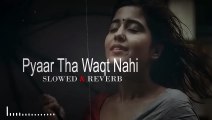 Pyar Tha Waqt Nahi jo beet gaya [SLOWED +REVERB]# lofi song#lofi chill#mashup