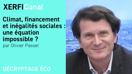 Climat, financement et inégalités sociales : une équation impossible ? [Olivier Passet]
