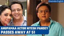 Anupamaa actor Nitesh Pandey passes away after suffering a cardiac arrest | Oneindia News