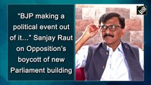 “BJP making a political event out of it…” Sanjay Raut on Opposition’s boycott of new Parliament building