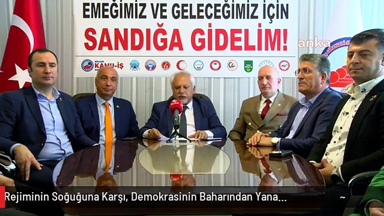 Birleşik Kamu-İş Konfederasyonu Genel Başkanı Mehmet Yeşildağ: "28 Mayıs'ta Oyumuzu Tek Adam Rejiminin Soğuğuna Karşı, Demokrasinin Baharından Yana...