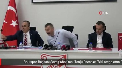 Boluspor Başkanı Savaş Abak'tan, Tanju Özcan'a: "Bizi ateşe attın 'Yansınlar' dedin"
