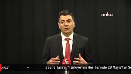 Zeynel Emre: "Türkiye'nin Her Yerinde 28 Mayıs'tan Sonra Yeni Bir Başlangıç Olacağını Düşünüyoruz"