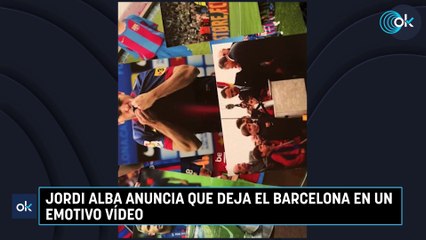 Jordi Alba anuncia que deja el Barcelona en un emotivo vídeo