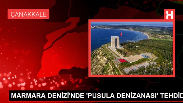 MARMARA DENİZİ'NDE 'PUSULA DENİZANASI' TEHDİDİ