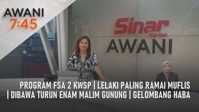 AWANI 7:45 [24/05/2023] – Program FSA 2 KWSP | Lelaki paling ramai muflis | Dibawa turun enam malim gunung | Gelombang haba