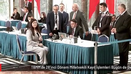 TBMM'de 28'inci Dönem Milletvekili Kayıt İşlemleri Bugün de Devam Etti