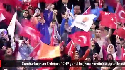 Cumhurbaşkanı Erdoğan: "CHP genel başkanı kendisine açılan krediyi yanlış yollara saparak heba etti"