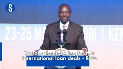 We are championing for fair international loan deals - Ruto