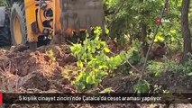 5 kişilik cinayet zinciri'nde Çatalca'da ceset araması yapılıyor