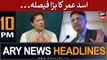 ARY News 10 PM Headlines 24th MAY | Asad Umar Ka Bara Faisla |