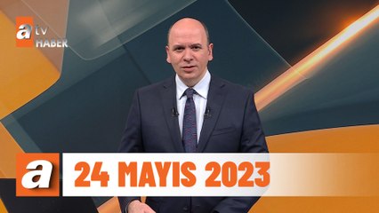 atv Ana Haber | 24 Mayıs 2023