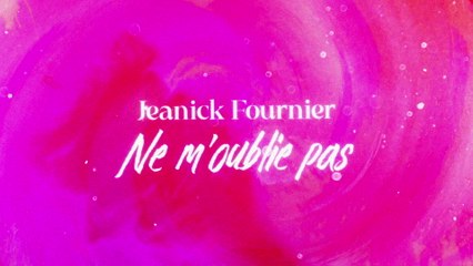 Jeanick Fournier - Ne m’oublie pas (Lyric Video)