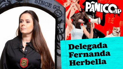DELEGADA FERNANDA HERBELLA - PÂNICO - 24/05/23