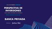 Perspectiva de inversiones en el nuevo entorno económico: Banca Privada: Cuidando y Haciendo Crecer el Patrimonio de las Familias