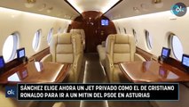 Sánchez elige ahora un jet privado como el de Cristiano Ronaldo para ir a un mitin del PSOE en Asturias